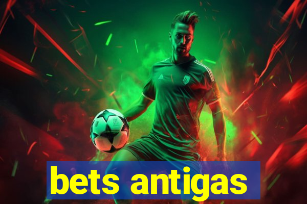 bets antigas